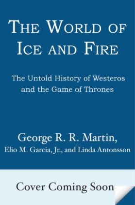 World of Ice & Fire -  Linda Antonsson,  Elio M. Garcia Jr.,  George R. R. Martin