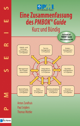 Eine Zusammenfassung des PMBOK&reg; Guide  5th Edition &ndash; Kurz und B&uuml;ndig - Paul Snijders; Thomas Wuttke; Anton Zandhuis