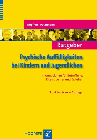 Ratgeber Psychische Auffälligkeiten bei Kindern und Jugendlichen - Manfred Döpfner; Franz Petermann