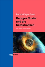 Georges Cuvier und die Katastrophen - Bernd-Jürgen Seitz