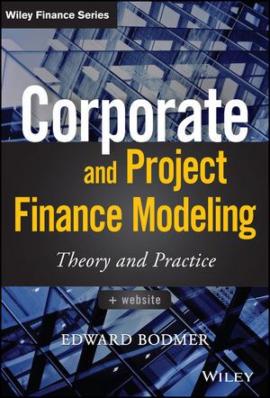 Corporate and Project Finance Modeling -  Edward Bodmer