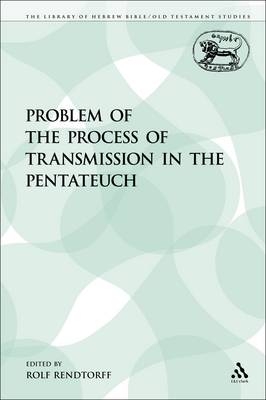The Problem of the Process of Transmission in the Pentateuch - Rolf Rendtorff