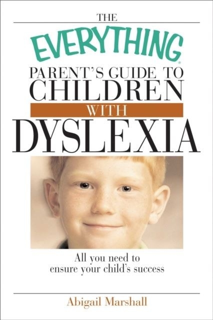Everything Parent's Guide To Children With Dyslexia -  Abigail Marshall,  Jody Swarbrick