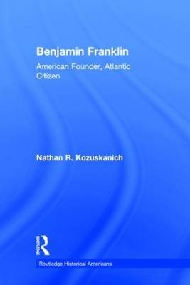 Benjamin Franklin - Nathan R. Kozuskanich