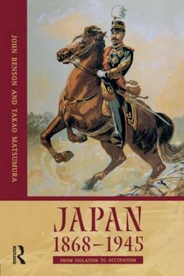 Japan 1868-1945 - John Benson; Takao Matsumura