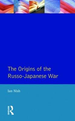 Origins of the Russo-Japanese War - Ian Nish