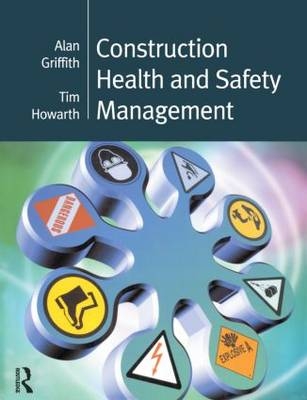 Construction Health and Safety Management - Alan Griffith; Tim Howarth
