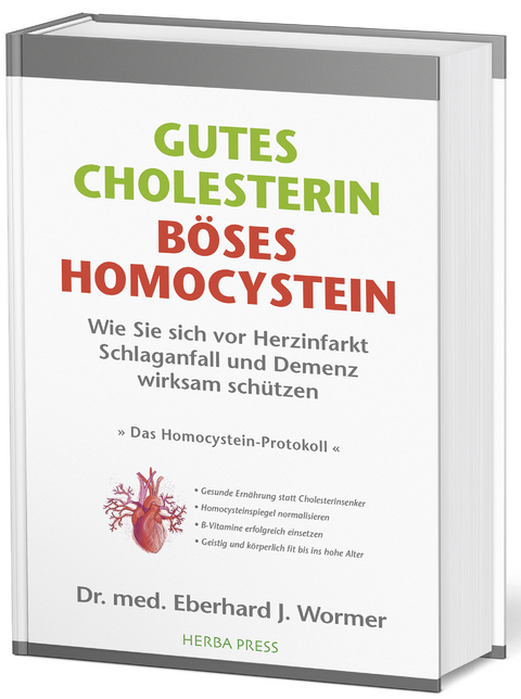 GUTES CHOLESTERIN - BÖSES HOMOCYSTEIN - Dr. med. Eberhard J. Wormer
