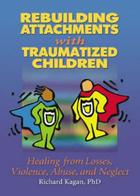 Rebuilding Attachments with Traumatized Children - Richard Kagan