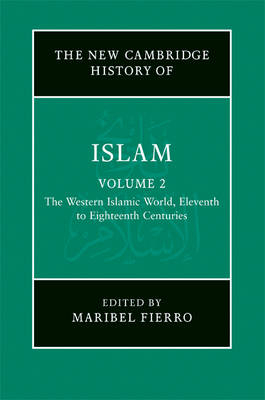 New Cambridge History of Islam: Volume 2, The Western Islamic World, Eleventh to Eighteenth Centuries - Maribel Fierro