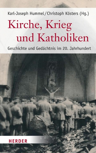 Kirche, Krieg und Katholiken - Karl-Joseph Hummel; Christoph Kösters