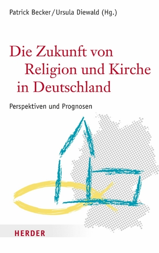 Die Zukunft von Religion und Kirche in Deutschland - Patrick Becker; Ursula Diewald Rodriguez