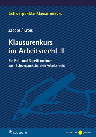 Klausurenkurs im Arbeitsrecht II - Matthias Jacobs; Christopher Krois LL.B. EMBA