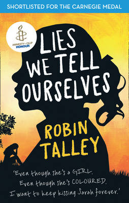Lies We Tell Ourselves: Shortlisted for the 2016 Carnegie Medal - Robin Talley