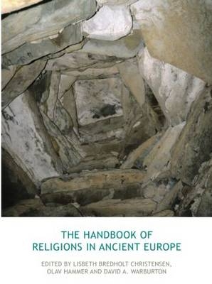 Handbook of Religions in Ancient Europe - Lisbeth Bredholt Christensen; Olav Hammer; David Warburton