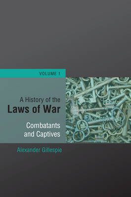 History of the Laws of War: Volume 1 - Gillespie Alexander Gillespie