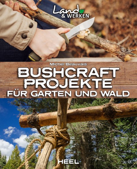 Bushcraft-Projekte für Garten und Wald - Michel Beauvais