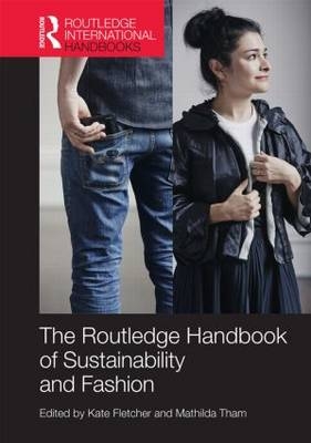 Routledge Handbook of Sustainability and Fashion - Kate Fletcher; Mathilda Tham