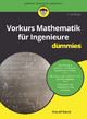 Vorkurs Mathematik für Ingenieure für Dummies: Das Wichtigste zu Zahlen und Rechenoperationen erfahren. Mit Gleichungen, Vektoren und Matrizen umgehen. Differential- und Integralrechnung verstehen