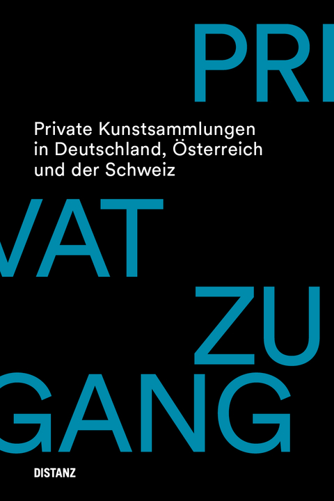 Privatzugang. Private Kunstsammlungen in Deutschland, Österreich und der Schweiz - 
