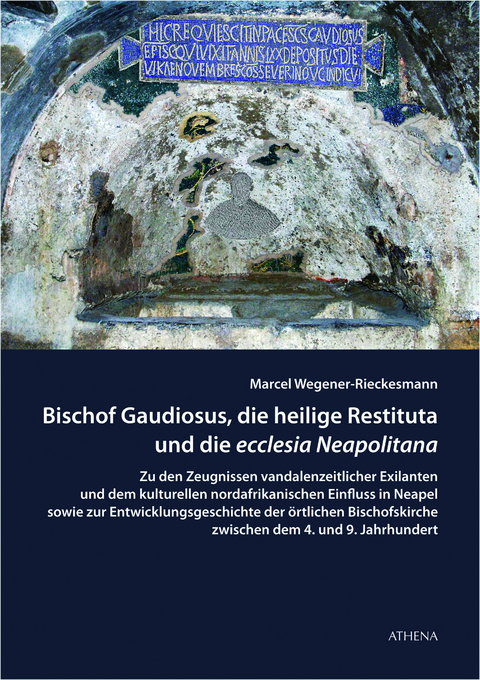 Bischof Gaudiosus, die heilige Restituta und die ecclesia Neapolitana - Marcel Wegener-Rieckesmann
