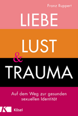 Liebe, Lust und Trauma - Franz Ruppert