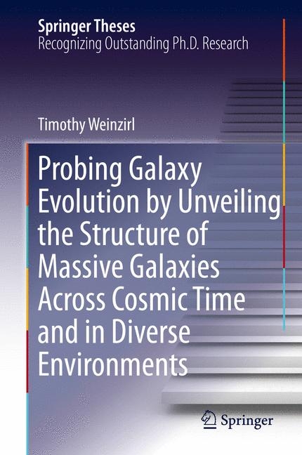 Probing Galaxy Evolution by Unveiling the Structure of Massive Galaxies Across Cosmic Time and in Diverse Environments - Timothy Weinzirl