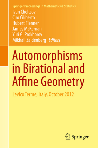 Automorphisms in Birational and Affine Geometry - Ivan Cheltsov; Ciro Ciliberto; Hubert Flenner; James McKernan; Yuri G. Prokhorov; Mikhail Zaidenberg