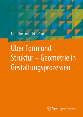 Über Form und Struktur ? Geometrie in Gestaltungsprozessen - Cornelie Leopold