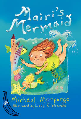 Mairi's Mermaid: Blue Banana - Lucy Richards; Michael Morpurgo
