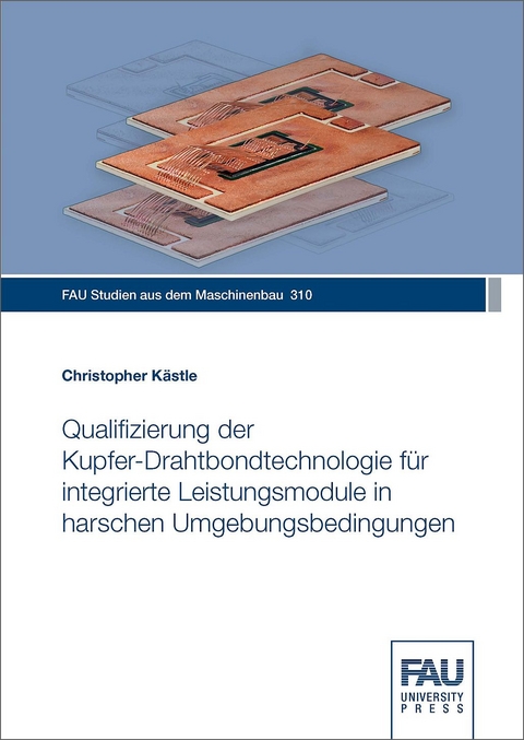 Qualifizierung der Kupfer-Drahtbondtechnologie für integrierte Leistungsmodule in harschen Umgebungsbedingungen - Christopher Kästle