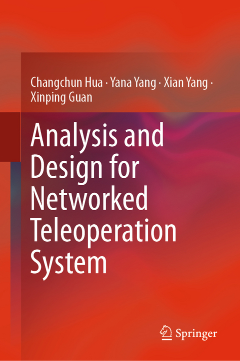 Analysis and Design for Networked Teleoperation System - Changchun Hua, Yana Yang, Xian Yang, Xinping Guan