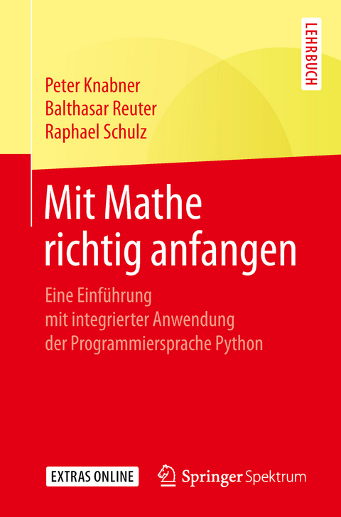 Mit Mathe richtig anfangen - Peter Knabner, Balthasar Reuter, Raphael Schulz