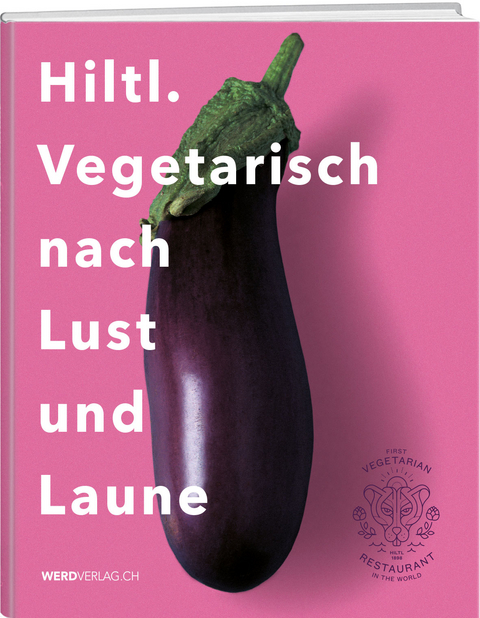 Hiltl. Vegetarisch nach Lust und Laune - Rolf Hiltl