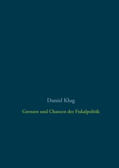 Grenzen und Chancen der Fiskalpolitik - Daniel Klug