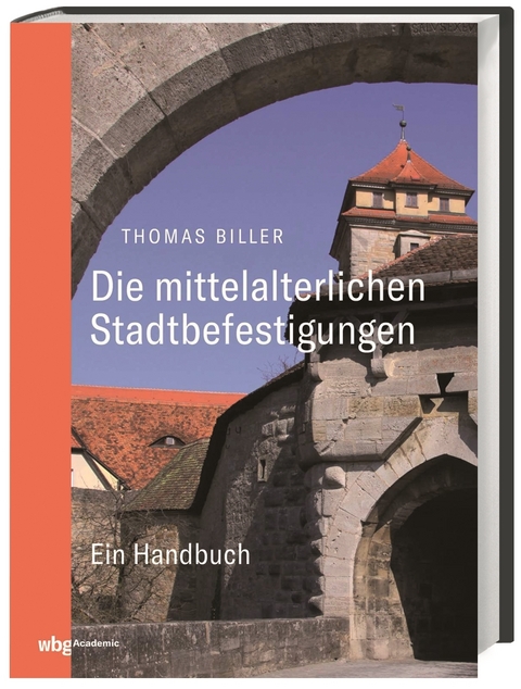Die mittelalterlichen Stadtbefestigungen im deutschsprachigen Raum - Thomas Biller
