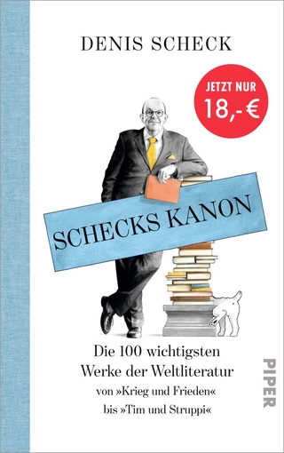 Schecks Kanon: Die 100 wichtigsten Werke der Weltliteratur ? Von »Krieg und Frieden« bis »Tim und Struppi«