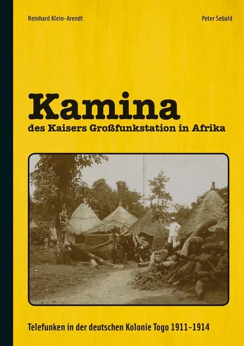 Kamina - des Kaisers Großfunkstation in Afrika - Reinhard Klein-Arendt, Peter Sebald
