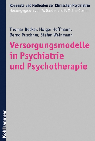 Versorgungsmodelle in Psychiatrie und Psychotherapie - Thomas Becker; Holger Hoffmann; Bernd Puschner; Stefan Weinmann