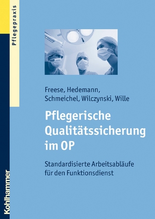 Pflegerische Qualitätssicherung im OP - Sebastian Freese; Inge Hedemann; Helmut Schmeichel; Martin M. Wilczynski; Thomas Wille