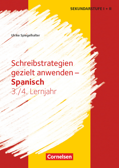 Schreibstrategien gezielt anwenden - Schreibkompetenz Fremdsprachen SEK I - Spanisch - Lernjahr 3/4 - Ulrike Spiegelhalter