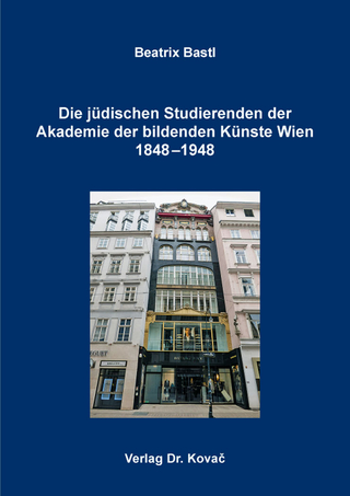 Die jüdischen Studierenden der Akademie der bildenden Künste Wien 1848?1948 - Beatrix Bastl