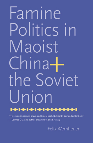 Famine Politics in Maoist China and the Soviet Union - Wemheuer Felix Wemheuer
