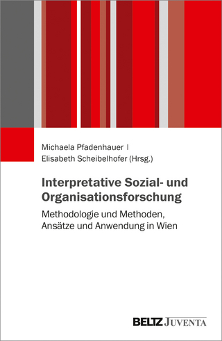 Interpretative Sozial- und Organisationsforschung - Michaela Pfadenhauer; Elisabeth Scheibelhofer