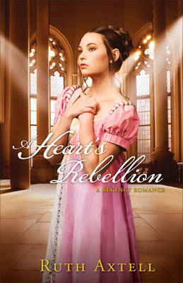 Heart's Rebellion (London Encounters Book #2) - Ruth Axtell