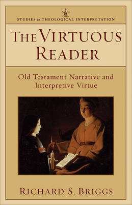 Virtuous Reader (Studies in Theological Interpretation) - Richard S. Briggs
