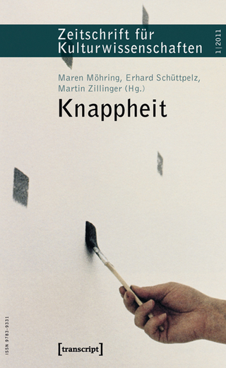Knappheit - Maren Möhring; Erhard Schüttpelz; Martin Zillinger