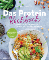 Das Protein-Kochbuch: Gesund, fit und schlank durch pflanzliche Proteine - Die perfekte Alternative und Ergänzung zu tierischem Eiweiß - Rose Marie Green
