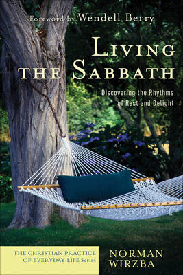 Living the Sabbath (The Christian Practice of Everyday Life) - Norman Wirzba