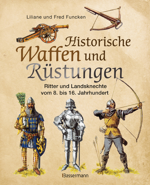 Historische Waffen und Rüstungen - Liliane und Fred Funcken